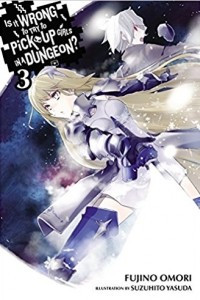 Книга Is It Wrong to Try to Pick Up Girls in a Dungeon?, Vol. 3 (Novel)