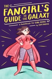 Книга The Fangirl's Guide to the Galaxy: A Handbook for Girl Geeks
