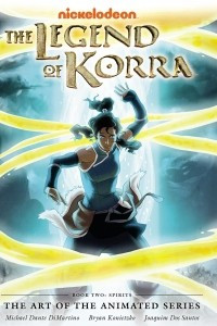 Книга Legend of Korra: Book Two: Spirits (The Art of the Animated Series)