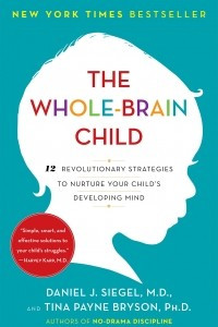 Книга The Whole-Brain Child: 12 Revolutionary Strategies to Nurture Your Child's Developing Mind