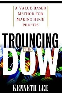 Книга Trouncing the Dow: A Value-Based Method for Making Huge Profits in the Stock Market
