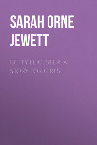 Книга Betty Leicester: A Story For Girls