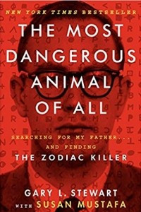 Книга The Most Dangerous Animal of All: Searching for My Father and Finding the Zodiac Killer