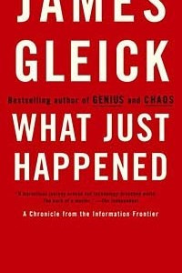 Книга What Just Happened: A Chronicle from the Information Frontier