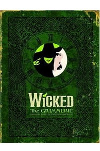 Книга Wicked: The Grimmerie, a Behind-the-Scenes Look at the Hit Broadway Musical