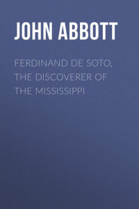 Книга Ferdinand De Soto, The Discoverer of the Mississippi
