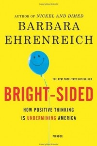Книга Bright-Sided: How the Relentless Promotion of Positive Thinking Has Undermined America