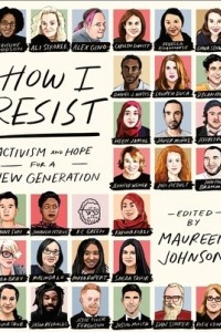 Книга How I Resist: Activism and Hope for a New Generation