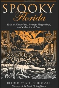 Книга Spooky Florida: Tales Of Hauntings, Strange Happenings, And Other Local Lore