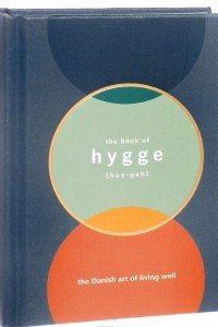 Книга Hygge. The Danish Art of Living Wel