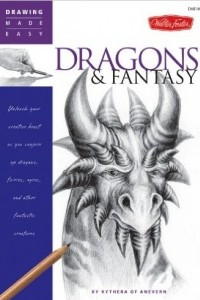 Книга Dragons & Fantasy: Unleash your creative beast as you conjure up dragons, fairies, ogres, and other fantastic creatures
