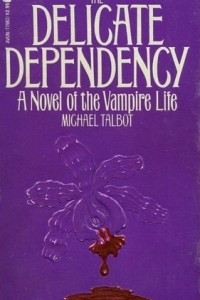 Книга The Delicate Dependency: A Novel of the Vampire Life