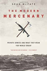 Книга The Modern Mercenary: Private Armies and What They Mean for World Order