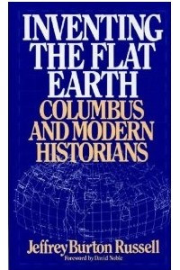 Книга Inventing the Flat Earth: Columbus and Modern Historians