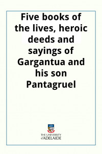 Книга Five books of the lives, heroic deeds and sayings of Gargantua and his son Pantagruel