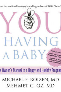 Книга You: Having a Baby: The Owner’s Manual to a Happy and Healthy Pregnancy