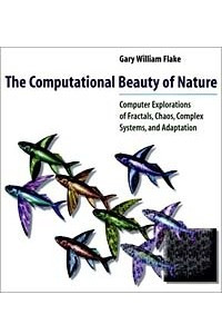 Книга The Computational Beauty of Nature: Computer Explorations of Fractals, Chaos, Complex Systems, and Adaptation