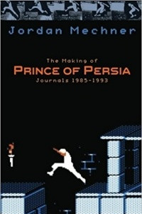 Книга The Making of Prince of Persia: Journals 1985 - 1993