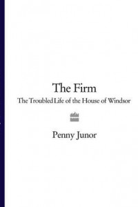 Книга The Firm: The Troubled Life of the House of Windsor
