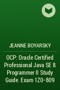 Книга OCP: Oracle Certified Professional Java SE 8 Programmer II Study Guide. Exam 1Z0-809