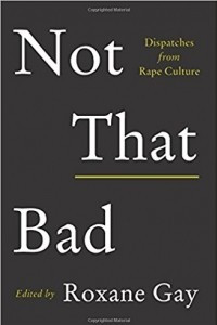 Книга Not That Bad: Dispatches from Rape Culture
