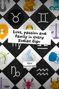 Книга Love, passion and family in every Zodiac Sign. New horoscope