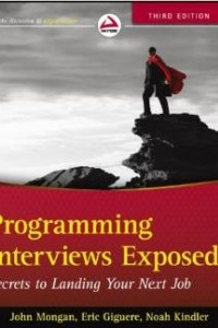 Книга Programming Interviews Exposed: Secrets to Landing Your Next Job (Wrox Professional Guides)