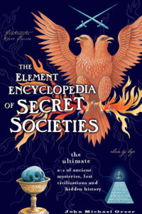 Книга The Element Encyclopedia of Secret Societies: The Ultimate A–Z of Ancient Mysteries, Lost Civilizations and Forgotten Wisdom