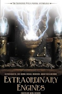 Extraordinary Engines: The Definitive Steampunk Anthology
