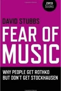 Книга Fear of Music: Why People Get Rothko but Don't Get Stockhausen
