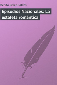Книга Episodios Nacionales: La estafeta romántica
