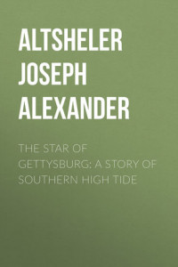 Книга The Star of Gettysburg: A Story of Southern High Tide