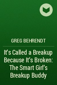 Книга It’s Called a Breakup Because It’s Broken: The Smart Girl’s Breakup Buddy