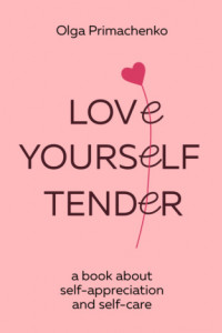 Книга Love yourself tender. A book about self-appreciation and self-care