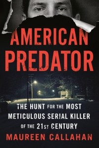 Книга American Predator: The Hunt for the Most Meticulous Serial Killer of the 21st Century