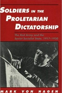 Книга Soldiers in the Proletarian Dictatorship: The Red Army and the Soviet Socialist State, 1917-1930