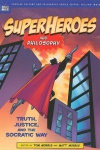 Книга Superheroes And Philosophy: Truth, Justice, And The Socratic Way