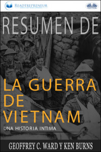 Книга Resumen De La Guerra De Vietnam: Una Historia Íntima Por Geoffrey C. Ward Y Ken Burns