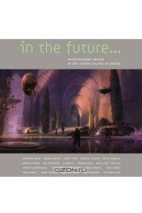 Книга In the Future...: Entertainment Design at Art Center College of Design