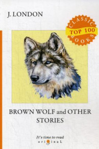 Книга Brown Wolf and Other Stories = Бурый волк и другие рассказы: на англ.яз
