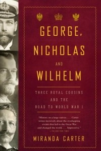Книга George, Nicholas and Wilhelm: three royal cousins and the road to World War I