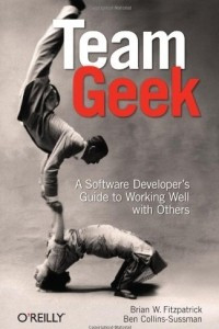 Книга Team Geek: A Software Developer's Guide to Working Well with Others