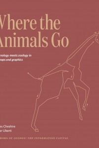Книга Where The Animals Go: Tracking Wildlife with Technology in 50 Maps and Graphics