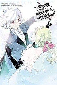 Книга Is It Wrong to Try to Pick Up Girls in a Dungeon, Vol. 6 (Novel)