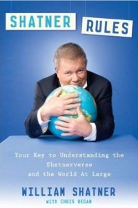 Книга Shatner Rules: Your Guide to Understanding the Shatnerverse and the World at Large