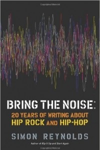 Книга Bring The Noise: 20 Years of writing about Hip Rock and Hip-Hop
