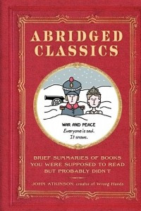 Книга Abridged Classics: Brief Summaries of Books You Were Supposed to Read but Probably Didn’t