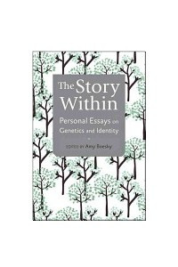 Книга The Story Within: Personal Essays on Genetics and Identity