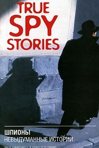 Книга True Spy Stories / Шпионы. Невыдуманные истории