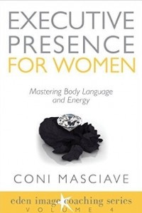 Книга Executive Presence for Women 4: How to Polish Your Kinesthetic Facet to Embody the Part